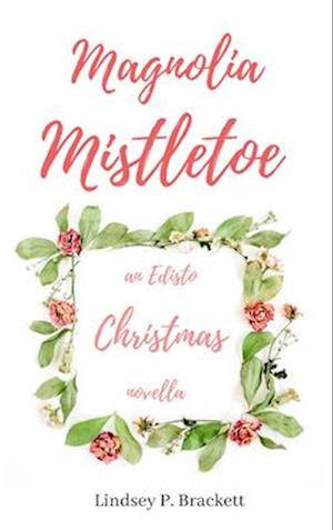 Magnolia Mistletoe: An Edisto Christmas Novella