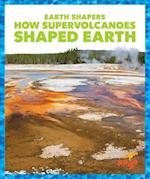 How Supervolcanoes Shaped Earth