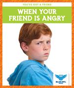When Your Friend Is Angry