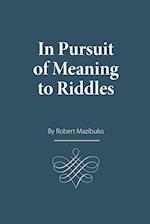 In Pursuit of Meaning to Riddles