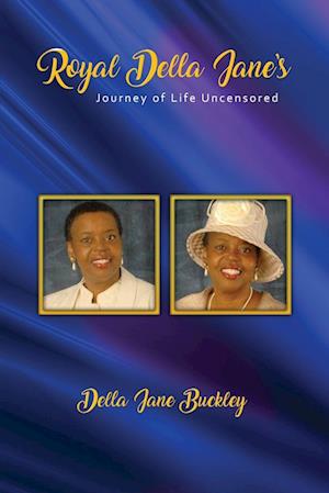 Royal Della Jane Journey of Life UNCENSORED!