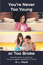 You're Never Too Young or Too Broke