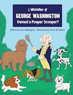 I Wonder if George Washington Owned a Pooper Scooper?
