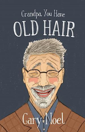 Grandpa, You Have Old Hair