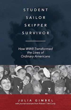 Student, Sailor, Skipper, Survivor: How WWII Transformed the Lives of Ordinary Americans