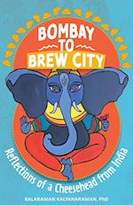 Bombay to Brew City: Reflections of a Cheesehead from India 