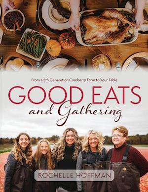 Good Eats and Gathering: From a 5th Generation Cranberry Farm to Your Table