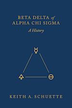 Beta Delta of Alpha Chi Sigma (A History) 