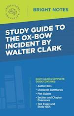 Study Guide to The Ox-Bow Incident by Walter Clark