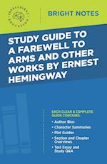 Study Guide to A Farewell to Arms and Other Works by Ernest Hemingway 