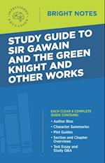 Study Guide to Sir Gawain and the Green Knight and Other Works