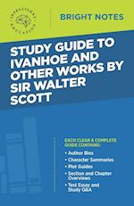 Study Guide to Ivanhoe and Other Works by Sir Walter Scott 