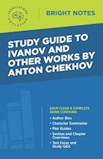 Study Guide to Ivanov and Other Works by Anton Chekhov 