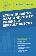 Study Guide to Baal and Other Works by Bertolt Brecht 