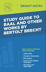 Study Guide to Baal and Other Works by Bertolt Brecht