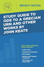 Study Guide to Ode to a Grecian Urn and Other Works by John Keats 