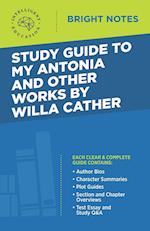 Study Guide to My Antonia and Other Works by Willa Cather 