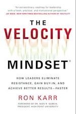 The Velocity Mindset(r) How Leaders Eliminate Resistance, Gain Buy-In, and Achieve Better Results--Faster