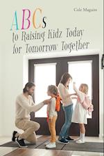 ABCs to Raising Kidz Today for Tomorrow Together