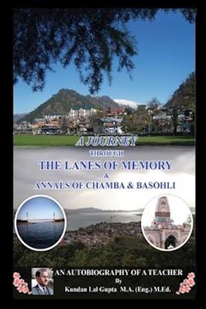 A JOURNEY THROUGH THE LANES OF MEMORY & ANNALS OF CHAMBA & BASOHLI : An Autobiography of a Teacher