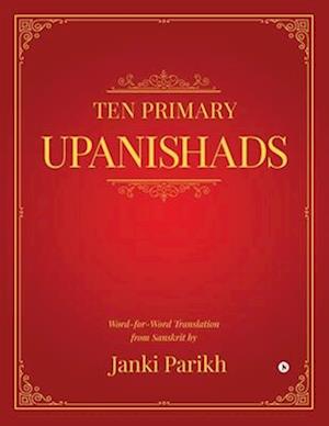 Ten Primary Upanishads : Word-for-Word Translation from Sanskrit