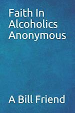 Faith in Alcoholics Anonymous: A Why To The Big Books How 