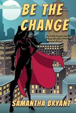 Be the Change: A Menopausal Superheroes Novel 