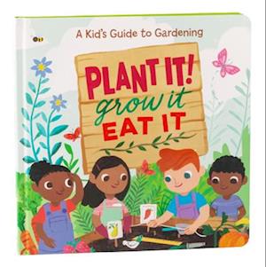 Plant It, Grow It, Eat It!