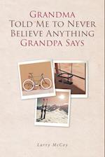 Grandma Told Me to Never Believe Anything Grandpa Says