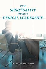How Spirituality Impacts Ethical Leadership
