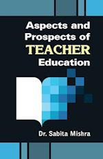 Aspects and Prospects of Teacher Education