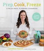 Prep, Cook, Freeze: A Paleo Meal Planning Cookbook