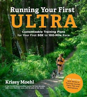 Running Your First Ultra: Customizable Training Plans for Your First 50k to 100-Mile Race