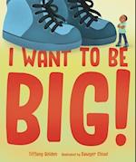 I Want to Be Big!