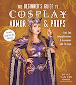 The Beginner's Guide to Cosplay Armor & Props