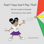 Fear? Yoyo Don't Play That!