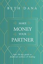 Make Money Your Partner: Your 30-Day Guide to Financial Wellness & Healing 