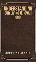 Understanding Our Living Jehovah God