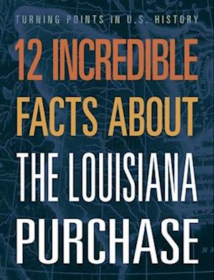 12 Incredible Facts about the Louisiana Purchase