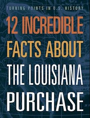 12 Incredible Facts about the Louisiana Purchase