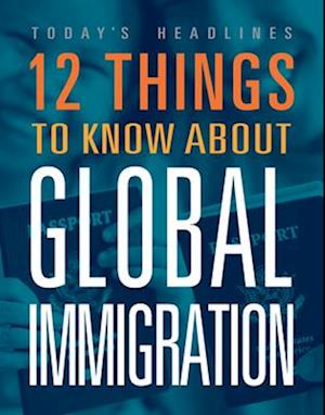 12 Things to Know about Global Immigration