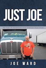 Just Joe: True Life Adventures of an American Truck Driver 