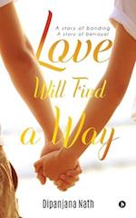 Love Will Find a Way: A story of bonding story of betrayal 