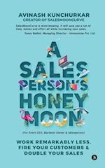 A Salesperson's Honeymoon: Work Remarkably Less, Fire Your Customers & Double Your Sales 