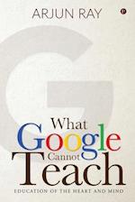 What Google Cannot Teach: Education of the Heart and Mind 