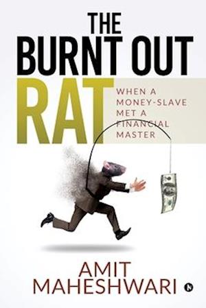 The burnt out rat: When a Money-Slave Met a Financial Master