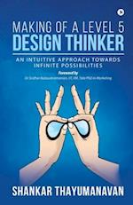 Making of a Level 5 Design Thinker: An intuitive approach towards infinite possibilities 