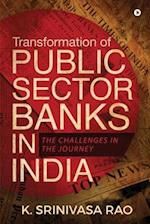 Transformation of Public Sector Banks in India: The Challenges in the Journey 