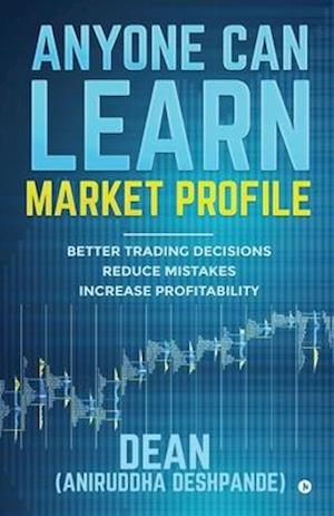 Anyone Can Learn Market Profile: Better Trading Decisions | Reduce Mistakes | Increase Profitability