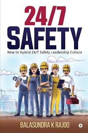 24/7 Safety DNA : How To Hybrid 24/7 Safety Leadership Culture